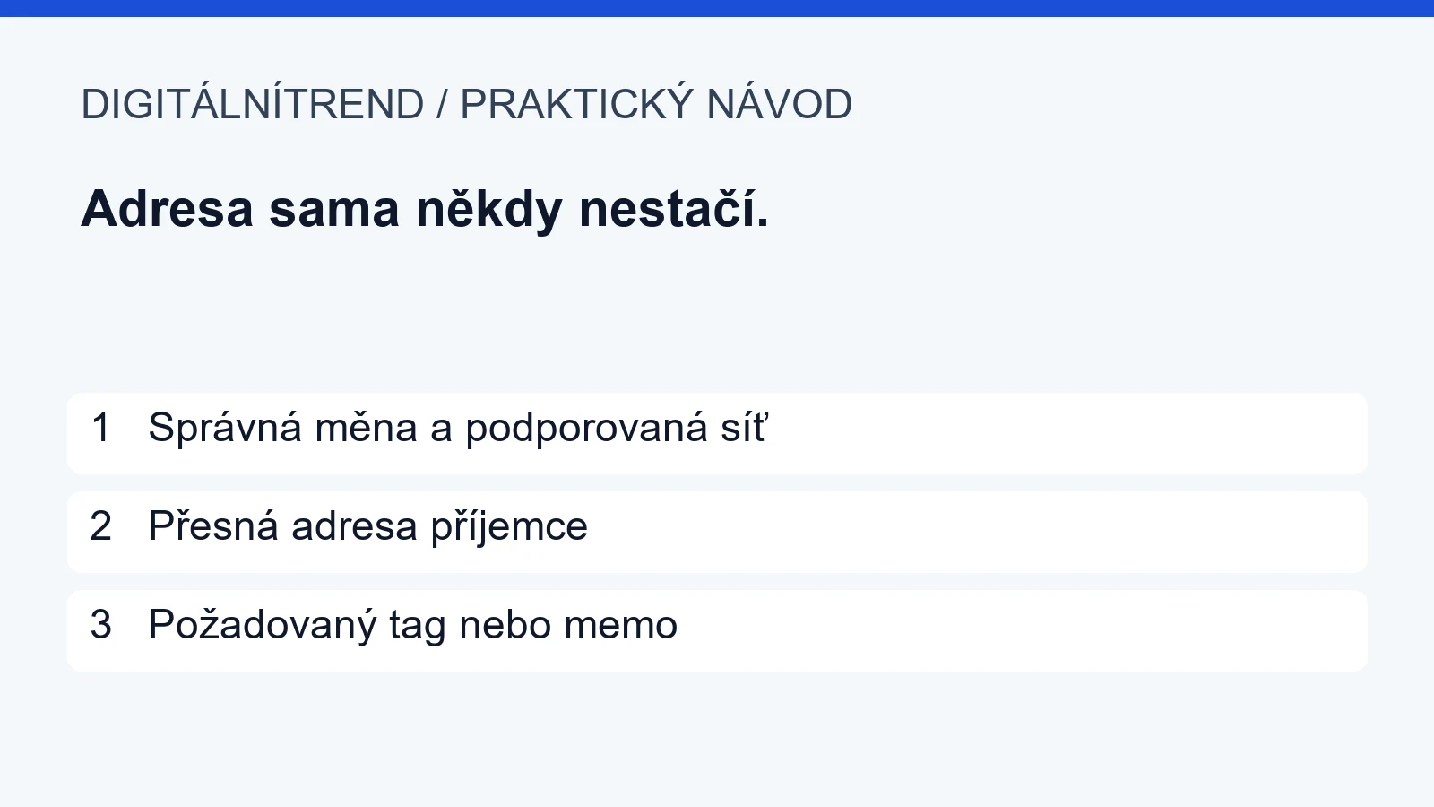 1   Správná měna a podporovaná síť; 2   Přesná adresa příjemce; 3   Požadovaný tag nebo memo